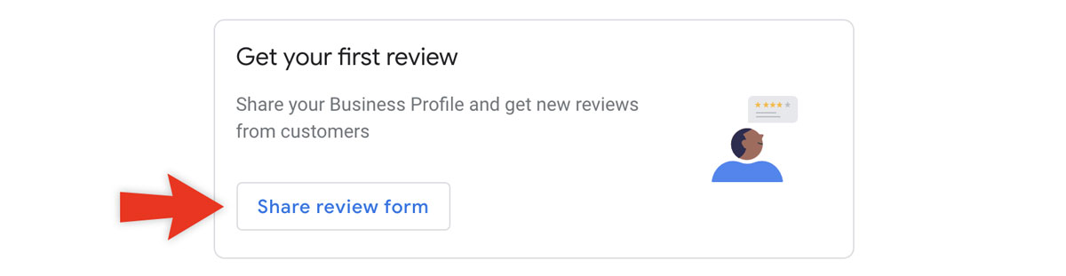 From your Google My Business login, look for the card that reads, "Get your first review." 