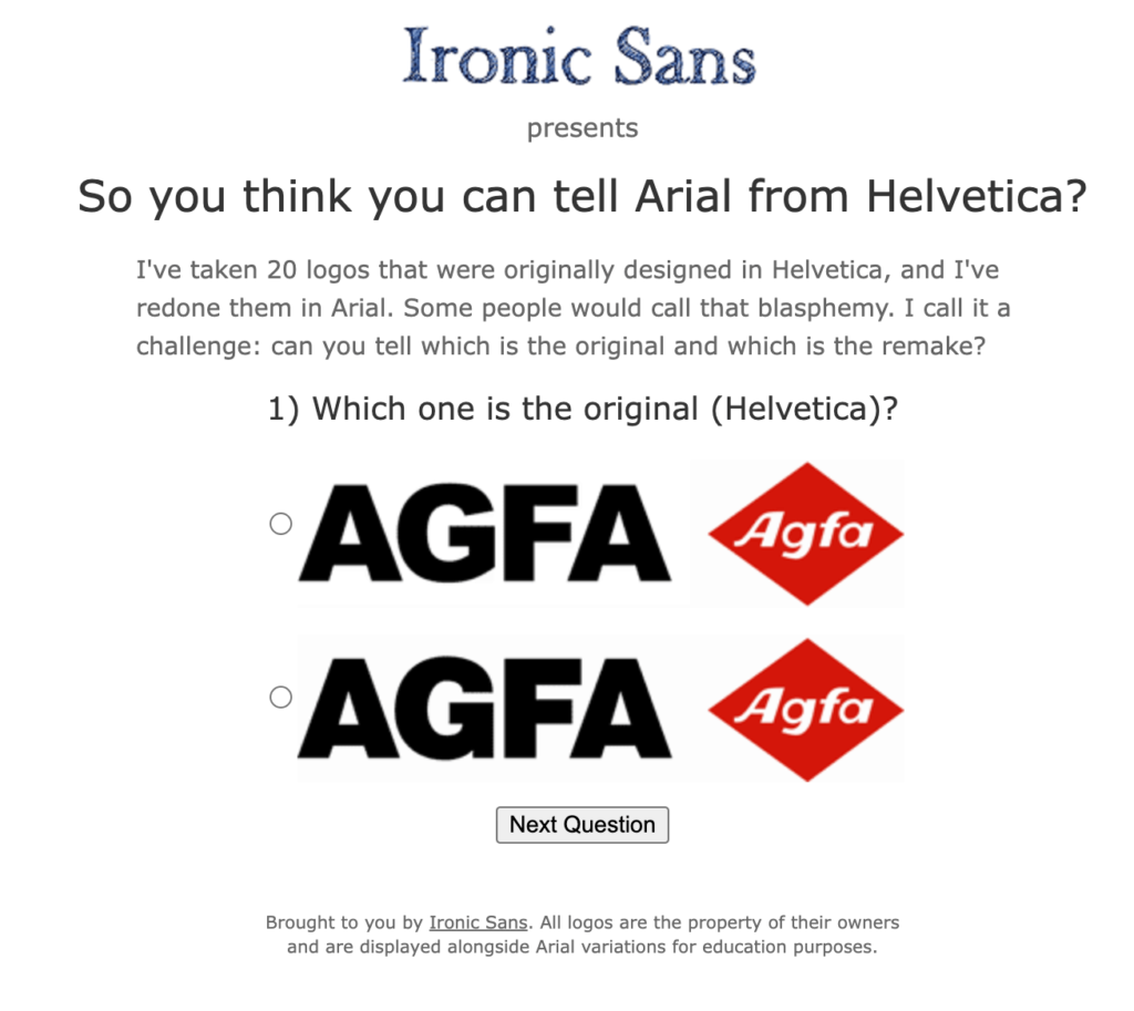 This Arial or Helvetica quiz was created by David Friedman back in 2009 on his ironicsans.com blogging site.
