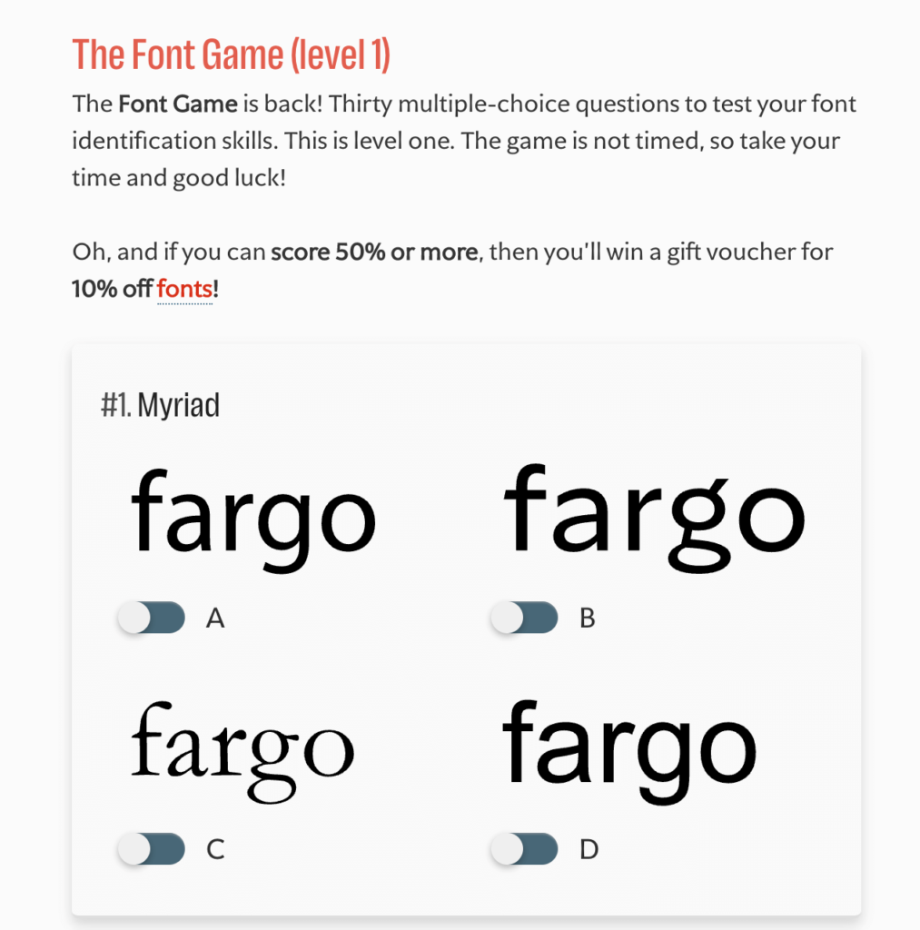 The Font Game is a 30-question multiple-choice font identifying game provided by ILoveTypography.com.