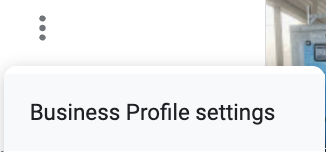 The vertical ellipse on Google Business Profiles gives you the option to edit Business Profile Settings.