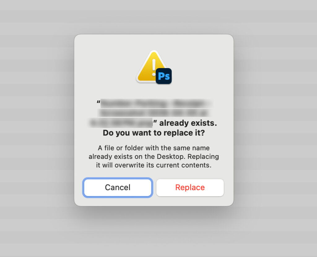 warning box from Photoshop when you're trying to save over an existing file - the file has the same file name - Cancel or Replace